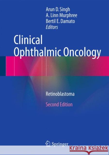 Clinical Ophthalmic Oncology: Retinoblastoma Singh, Arun D. 9783662434505