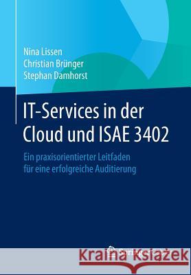 It-Services in Der Cloud Und Isae 3402: Ein Praxisorientierter Leitfaden Für Eine Erfolgreiche Auditierung Lissen, Nina 9783662434727 Springer Gabler