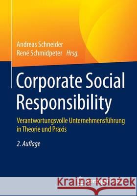 Corporate Social Responsibility: Verantwortungsvolle Unternehmensführung in Theorie Und Praxis Schneider, Andreas 9783662434826 Springer Gabler