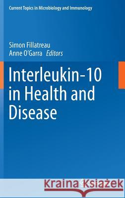 Interleukin-10 in Health and Disease Simon Fillatreau Anne O'Garra 9783662434918