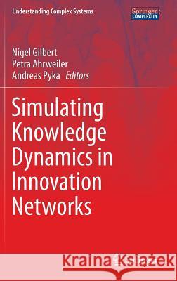 Simulating Knowledge Dynamics in Innovation Networks Nigel Gilbert Petra Ahrweiler Andreas Pyka 9783662435076 Springer