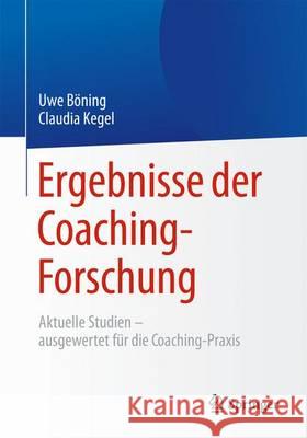 Ergebnisse Der Coaching-Forschung: Aktuelle Studien - Ausgewertet Für Die Coaching-Praxis Böning, Uwe 9783662435199