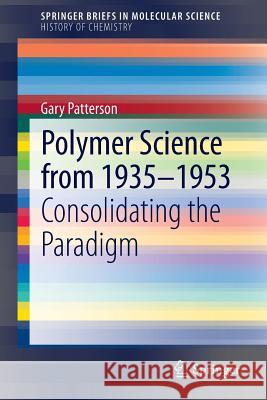 Polymer Science from 1935-1953: Consolidating the Paradigm Patterson, Gary 9783662435359