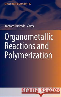 Organometallic Reactions and Polymerization Kohtaro Osakada 9783662435380 Springer