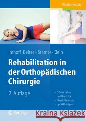Rehabilitation in Der Orthopädischen Chirurgie: Op-Verfahren Im Überblick - Physiotherapie - Sporttherapie Imhoff, Andreas B. 9783662435564 Springer