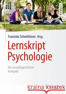 Lernskript Psychologie: Die Grundlagenfächer Kompakt Schmithüsen, Franziska 9783662435632 Springer