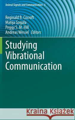 Studying Vibrational Communication Reginald B. Cocroft Matija Gogala Peggy S. M. Hill 9783662436066 Springer