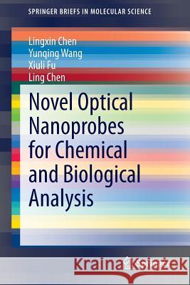 Novel Optical Nanoprobes for Chemical and Biological Analysis Lingxin Chen, Yunqing Wang, Xiuli Fu, Ling Chen 9783662436233 Springer-Verlag Berlin and Heidelberg GmbH & 