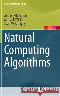 Natural Computing Algorithms Anthony Brabazon Michael O'Neill Sean McGarraghy 9783662436301 Springer