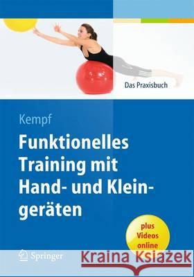 Funktionelles Training Mit Hand- Und Kleingeräten: Das Praxisbuch Kempf, Hans-Dieter 9783662436585