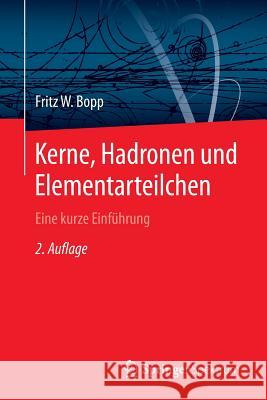 Kerne, Hadronen Und Elementarteilchen: Eine Kurze Einführung Bopp, Fritz W. 9783662436660