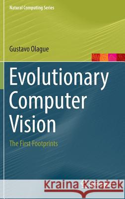 Evolutionary Computer Vision: The First Footprints Olague, Gustavo 9783662436929 Springer
