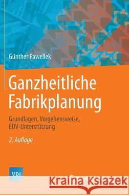 Ganzheitliche Fabrikplanung: Grundlagen, Vorgehensweise, Edv-Unterstützung Pawellek, Günther 9783662437278