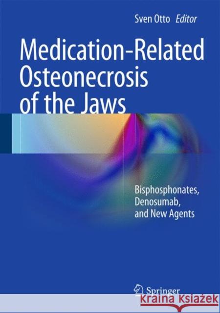 Medication-Related Osteonecrosis of the Jaws: Bisphosphonates, Denosumab, and New Agents Otto, Sven 9783662437322 Springer
