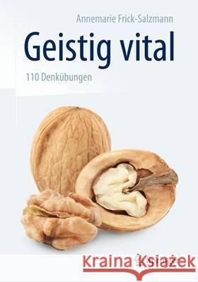 Geistig Vital: 110 Denkübungen Frick-Salzmann, Annemarie 9783662437551