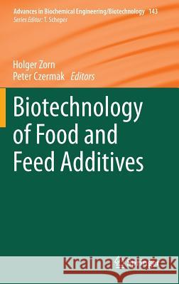 Biotechnology of Food and Feed Additives Holger Zorn Peter Czermak 9783662437605 Springer