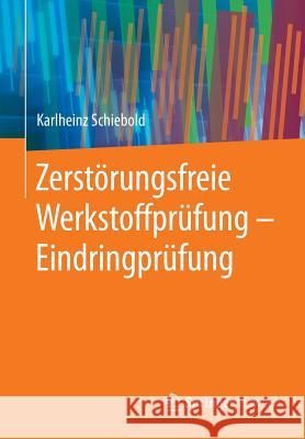 Zerstörungsfreie Werkstoffprüfung - Eindringprüfung Karlheinz Schiebold 9783662438084