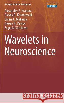 Wavelets in Neuroscience Alexander E. Hramov, Alexey A. Koronovskii, Valeri A. Makarov, Alexey N. Pavlov, Evgenia Sitnikova 9783662438497