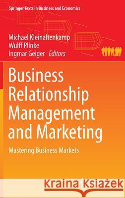 Business Relationship Management and Marketing: Mastering Business Markets Kleinaltenkamp, Michael 9783662438558 Springer