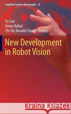 New Development in Robot Vision Yu Sun Aman Behal Chi-Kit Ronald Chung 9783662438589 Springer