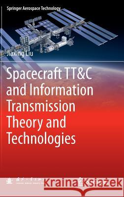 Spacecraft Tt&c and Information Transmission Theory and Technologies Liu, Jiaxing 9783662438640