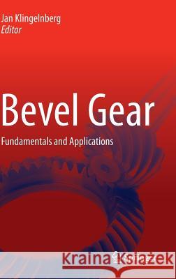 Bevel Gear: Fundamentals and Applications Klingelnberg, Jan 9783662438923 Springer Vieweg