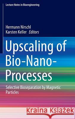 Upscaling of Bio-Nano-Processes: Selective Bioseparation by Magnetic Particles Nirschl, Hermann 9783662438985 Springer