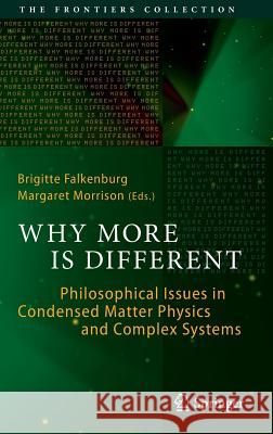 Why More Is Different: Philosophical Issues in Condensed Matter Physics and Complex Systems Falkenburg, Brigitte 9783662439104