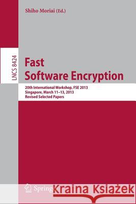 Fast Software Encryption: 20th International Workshop, FSE 2013, Singapore, March 11-13, 2013. Revised Selected Papers Shiho Moriai 9783662439326