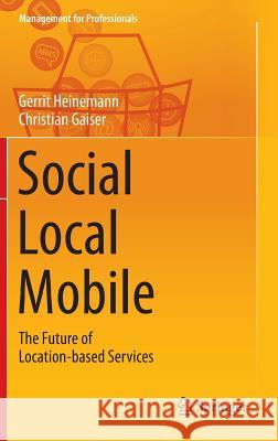 Social - Local - Mobile: The Future of Location-Based Services Heinemann, Gerrit 9783662439630 Springer