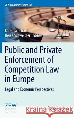 Public and Private Enforcement of Competition Law in Europe: Legal and Economic Perspectives Kai Hüschelrath, Heike Schweitzer 9783662439746