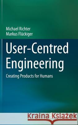 User-Centred Engineering: Creating Products for Humans Richter, Michael 9783662439883