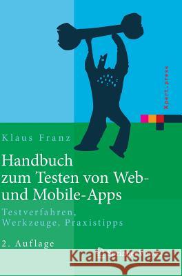 Handbuch Zum Testen Von Web- Und Mobile-Apps: Testverfahren, Werkzeuge, Praxistipps Franz, Klaus 9783662440278