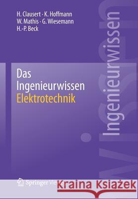 Das Ingenieurwissen: Elektrotechnik H Clausert Karl Hoffmann Wolfgang Mathis 9783662440315 Springer