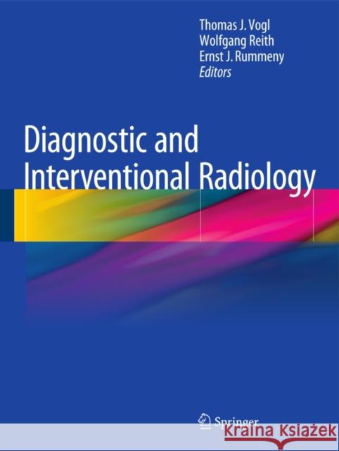 Diagnostic and Interventional Radiology Thomas J. Vogl Wolfgang Reith Ernst J. Rummeny 9783662440360 Springer