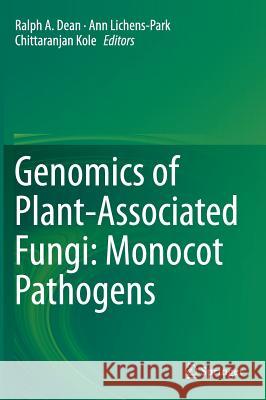 Genomics of Plant-Associated Fungi: Monocot Pathogens Ralph Dean Ann Lichens-Park Chittaranjan Kole 9783662440520 Springer