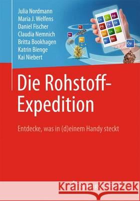 Die Rohstoff-Expedition: Entdecke, Was in (D)Einem Handy Steckt Nordmann, Julia 9783662440827 Springer Spektrum