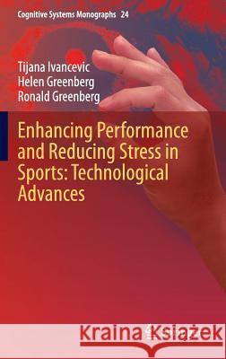 Enhancing Performance and Reducing Stress in Sports: Technological Advances Tijana T. Ivancevic Helen Greenberg Ronald Greenberg 9783662440957