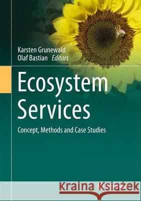 Ecosystem Services - Concept, Methods and Case Studies Karsten Grunewald Olaf Bastian 9783662441428 Springer