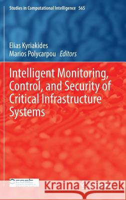 Intelligent Monitoring, Control, and Security of Critical Infrastructure Systems Elias Kyriakides Marios M. Polycarpou 9783662441596