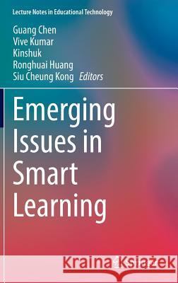 Emerging Issues in Smart Learning Guang Chen, Vive Kumar, Kinshuk, Ronghuai Huang, Siu Cheung Kong 9783662441879