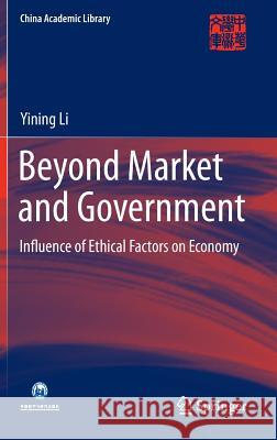 Beyond Market and Government: Influence of Ethical Factors on Economy Yining Li 9783662442531 Springer-Verlag Berlin and Heidelberg GmbH & 