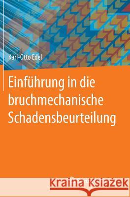 Einführung in Die Bruchmechanische Schadensbeurteilung Edel, Karl-Otto 9783662442630