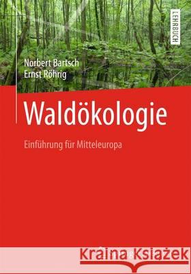 Waldökologie: Einführung Für Mitteleuropa Bartsch, Norbert 9783662442678 Springer Spektrum