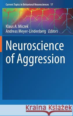 Neuroscience of Aggression Klaus A. Miczek Andreas Meyer-Lindenberg 9783662442807 Springer