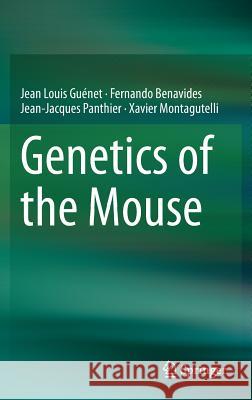 Genetics of the Mouse Jean Louis Guenet Fernando Benavides Jean-Jacques Panthier 9783662442869