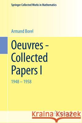 Oeuvres - Collected Papers I: 1948 - 1958 Borel, A. 9783662443071 Springer