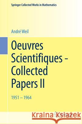 Oeuvres Scientifiques - Collected Papers II: 1951 - 1964 Weil, André 9783662443224