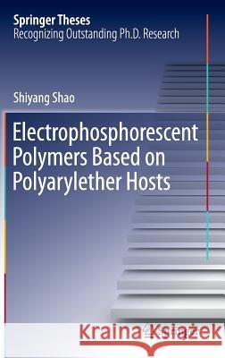 Electrophosphorescent Polymers Based on Polyarylether Hosts Shiyang Shao 9783662443750