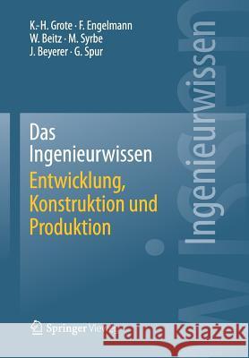 Das Ingenieurwissen: Entwicklung, Konstruktion Und Produktion Grote, Karl-Heinrich 9783662443927